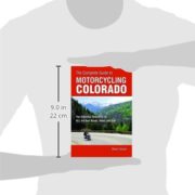 The Complete Guide to Motorcycling Colorado: The Definitive Reference for ALL the Best Roads, Rides, and Tips