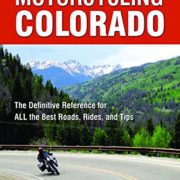 The Complete Guide to Motorcycling Colorado: The Definitive Reference for ALL the Best Roads, Rides, and Tips